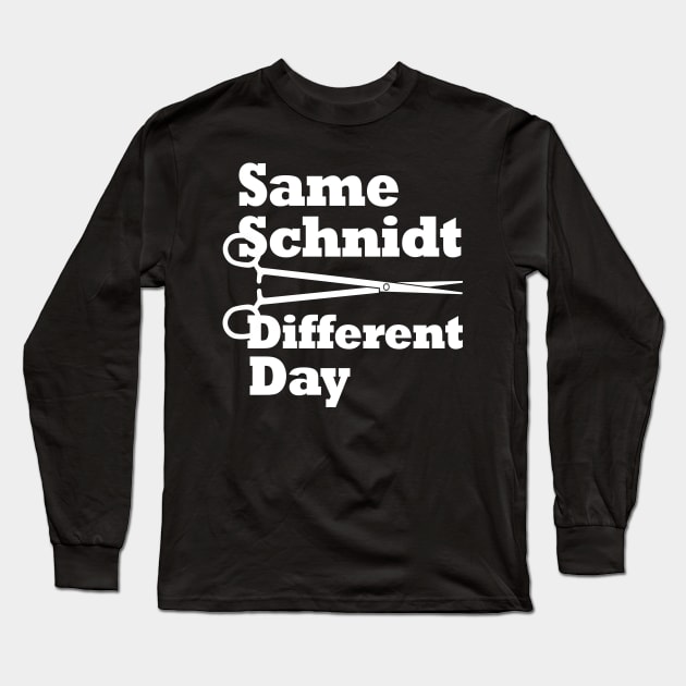 Same Schnidt Different Day Long Sleeve T-Shirt by Work Memes